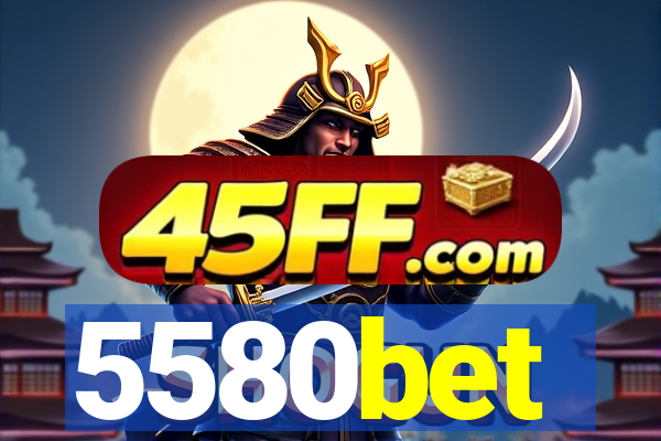 5580bet