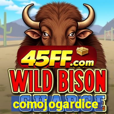 comojogardice