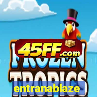 entranablaze